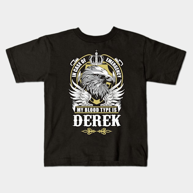 Derek Name T Shirt - In Case Of Emergency My Blood Type Is Derek Gift Item Kids T-Shirt by AlyssiaAntonio7529